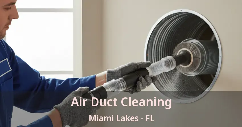 Air Duct Cleaning Miami Lakes - FL Air Duct Cleaning Miami Lakes - FL
